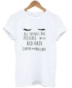 All Things Are Possible With Red Hair T-Shirt