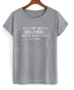 All i care about is volleyball T-shirt