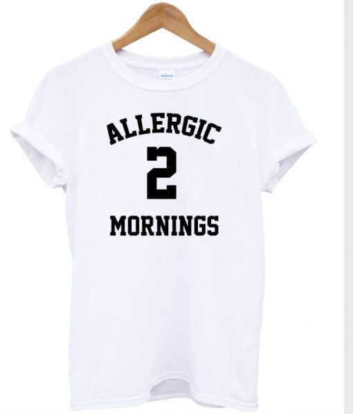 Allergic 2 Mornings T-shirt