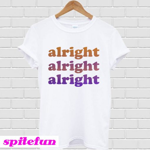 Alright Alright Alright T-shirt