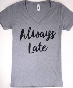 Always Late T-shirt