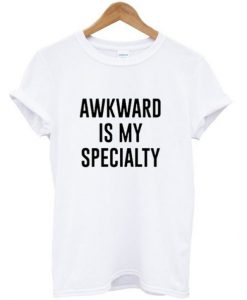 Awkward Is My Specialty T-Shirt