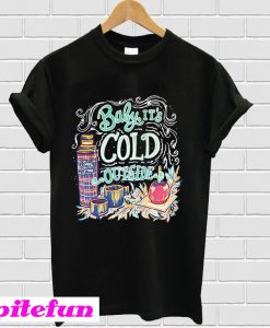 Baby it’s cold outside T-shirt