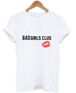 Bad Girls Clus T-Shirt