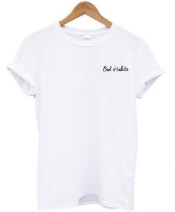 Bad habits T-shirt