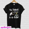 Bay Green Packers Ya done messed up AARon T-shirt
