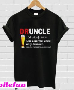 Beer Druncle Like A Normal Uncle Only Drunker T-shirt