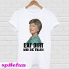 Blanche Devereaux Eat Dirt And Die Trash T-shirt