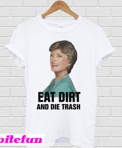 Blanche Devereaux Eat Dirt And Die Trash T-shirt