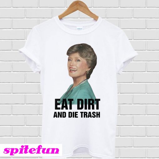 Blanche Devereaux Eat Dirt And Die Trash T-shirt