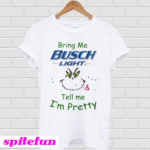 Bring me Busch Light tell me I'm pretty T-shirt