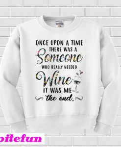 Once upon a time there was a someone Sweatshirt