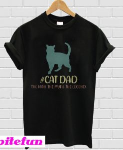 Cat Dad the man the myth the legend T-shirt