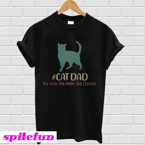 Cat Dad the man the myth the legend T-shirt