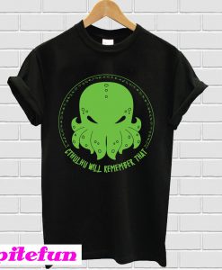 Cthulhu Will Remember That T-Shirt