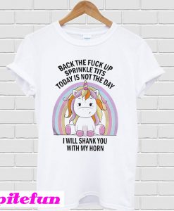 Unicorn Back the fuck up sprinkle tits today is not the day T-shirt