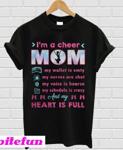 I’m A Cheer Mom – I’m My Wallet Is Empty Nerves Are Gildan T-Shirt