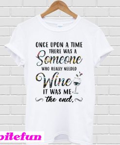 Once upon a time there was a someone T-shirt