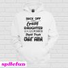 Back off I have a crazy daughter Hoodie