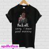 Deadpool Fuck off sorry I mean good morning T-shirt