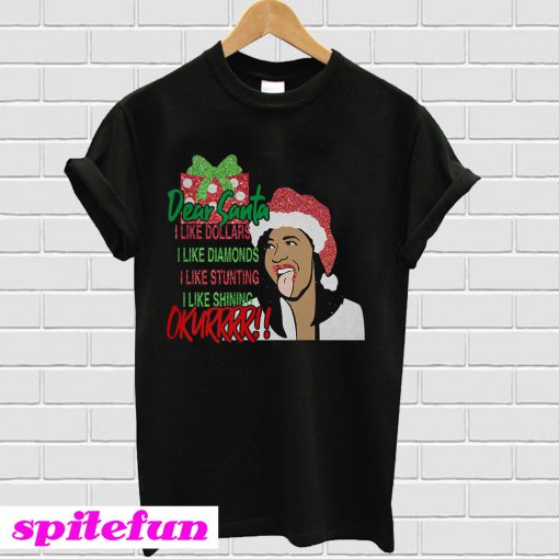 Dear santa I like dollars I like diamonds I like stunting I like shining Okurrr T-shirt