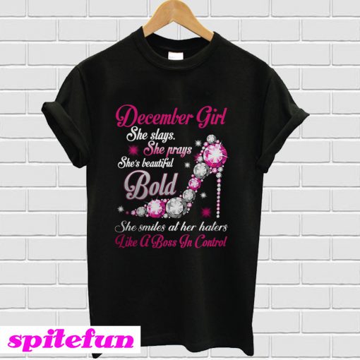 December girl she slays she prays she's beautiful Bold she smiles at T-shirt