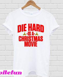 Die hard is a christmas movie T-shirt