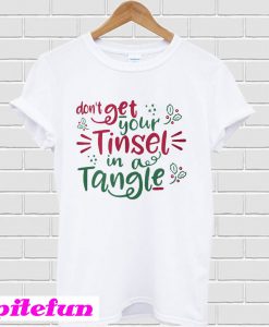 Don't get your tinsel in a tangle T-shirt