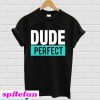 Dude Shirt Perfect T-Shirt