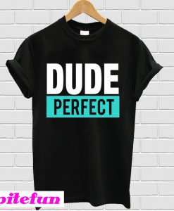 Dude Shirt Perfect T-Shirt