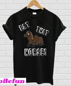 Eat that horse T-shirt