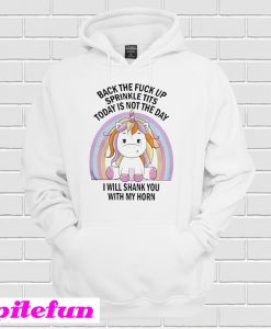 Unicorn Back the fuck up sprinkle tits today is not the day Hoodie