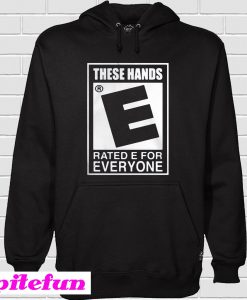 These Hands Rated E For Everyone Hoodie