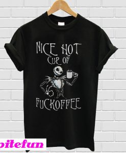 Jack Skellington nice hot cup of fuckoffee T-shirt