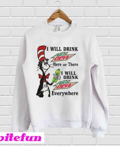 Dr Seuss I will drink Mountain Dew Sweatshirt