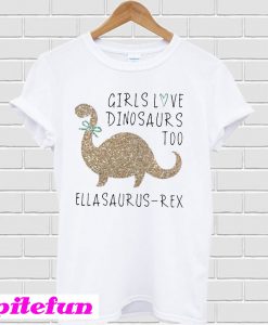 Girls love dinosaurs too Ella saurus-rex T-shirt