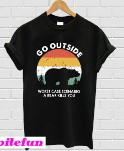 Go outside worst case scenario a bear kills you T-shirt