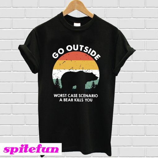 Go outside worst case scenario a bear kills you T-shirt