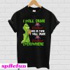 Grinch Crown I Will Drink Crown Royal Here Or There I Will Drink Everywhere T-Shirt