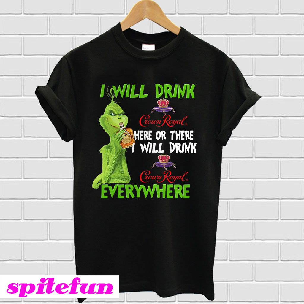 Download Grinch Crown I Will Drink Crown Royal Here Or There I Will ...