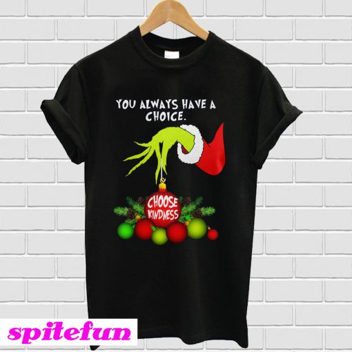 Grinch Hand Ornament You Always Have A Choice Choose Kindness T-shirt