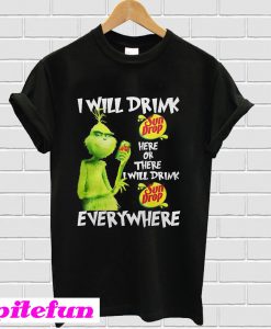 Grinch I Will Drink Sun Drop Here Or There Everywhere T-shirt