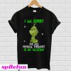 Grinch I am sorry the nice Physical Therapist is on vacation T-shirt