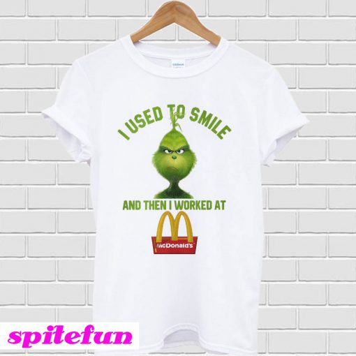 Grinch I used to smile and then I worked at Mc Donald T-shirt