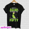 Grinch don’t be jealous just because I look Christmas T-shirt