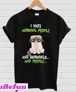 Grumpy cat I hate morning people and mornings and people T-shirt