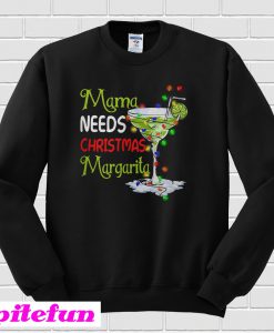 Mama needs Christmas margarita Sweatshirt