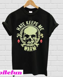 Hate Keeps Me Warm T-Shirt