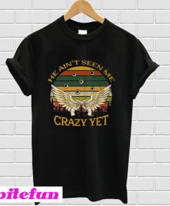 He Ain’t Seen Me Crazy Yet Gun Vintage T-Shirt