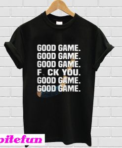 Hockey good game fuck you T-shirt